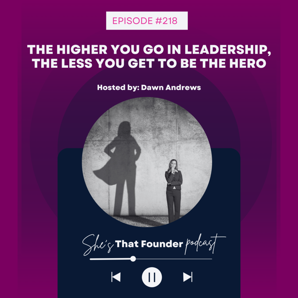218 The Higher You Go in Leadership, the Less You Get to Be the Hero
